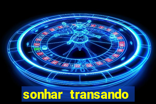 sonhar transando jogo do bicho